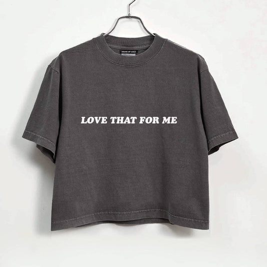 Love That For Me Crop Tee