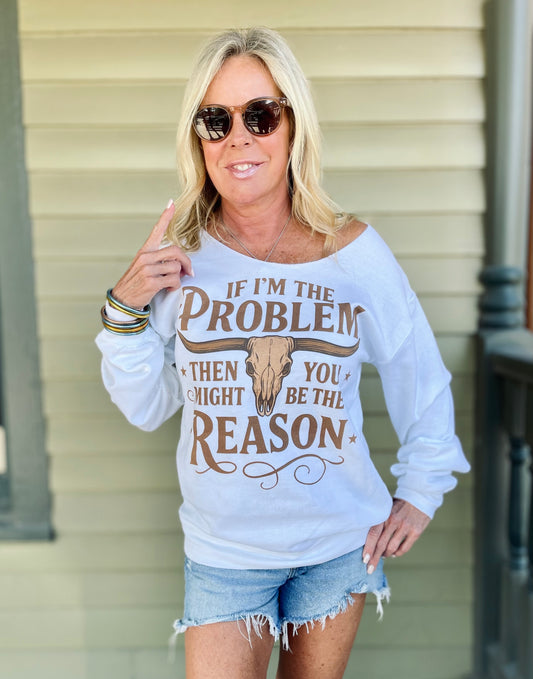 I'm The Problem Off Shoulder Sweatshirt